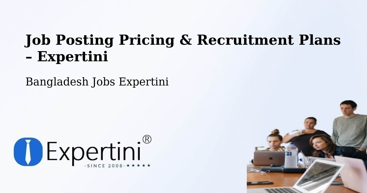 Job Posting Pricing & Recruitment Plans – Gaurnadi - Gaurnadi, Bangladesh Jobs Expertini